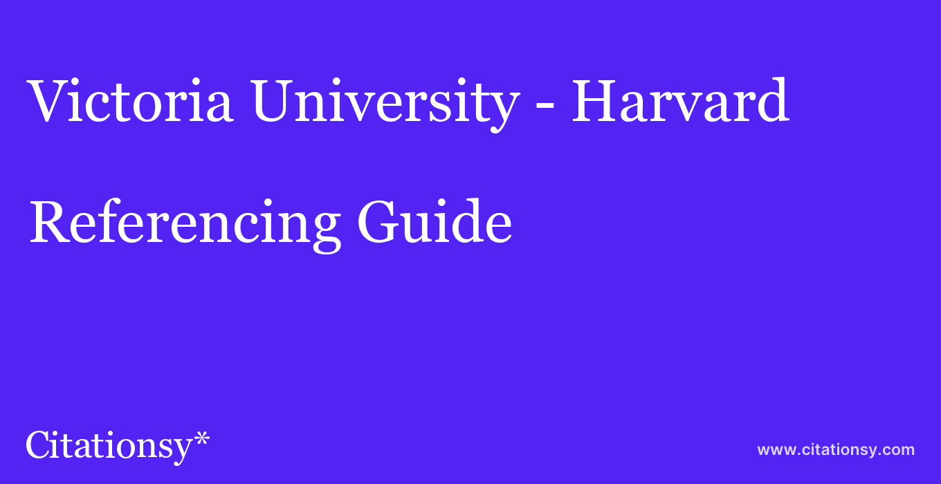 cite Victoria University - Harvard  — Referencing Guide